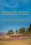Reparando mundos. Victimas y Estado en los Andes peruanos vignette
