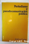 Periodismo y pseudocomunicación política vignette