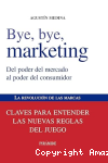 Bye, bye, marketing. Del poder del mercado al poder del consumidor vignette