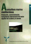Acuicultura marina mediterránea: producción, comercialización. Competencia internacional del sector español de la Lubina y la Dorada vignette