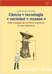 Ciencia +Tecnología + Sociedad + Museos = Cómo Conseguir que el Futuro se Parezca a lo que Esperamos vignette