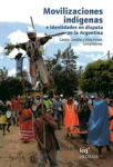 Movilizaciones Indígenas e Identidades en Disputa en la Argentina vignette